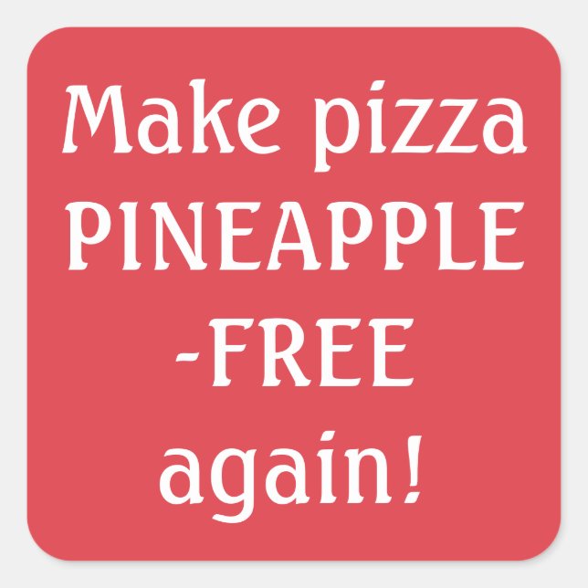 Make pizza pineapple-free again! square sticker (Front)