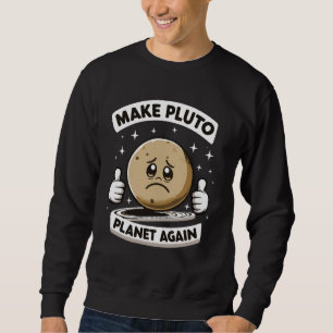 Make Pluto Planet Again Funny  Sweatshirt