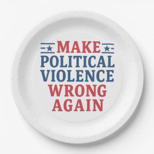 Make political violence wrong again paper plate