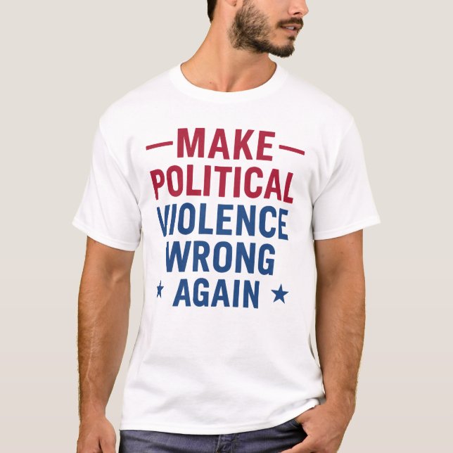 Make political violence wrong again T-Shirt (Front)