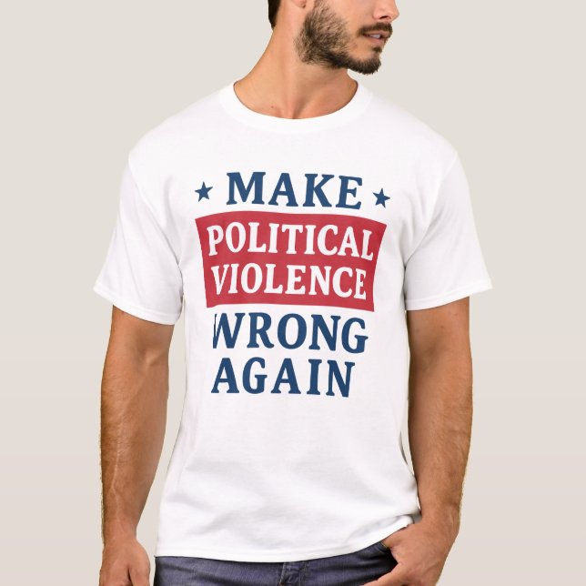 Make political violence wrong again T-Shirt (Front)