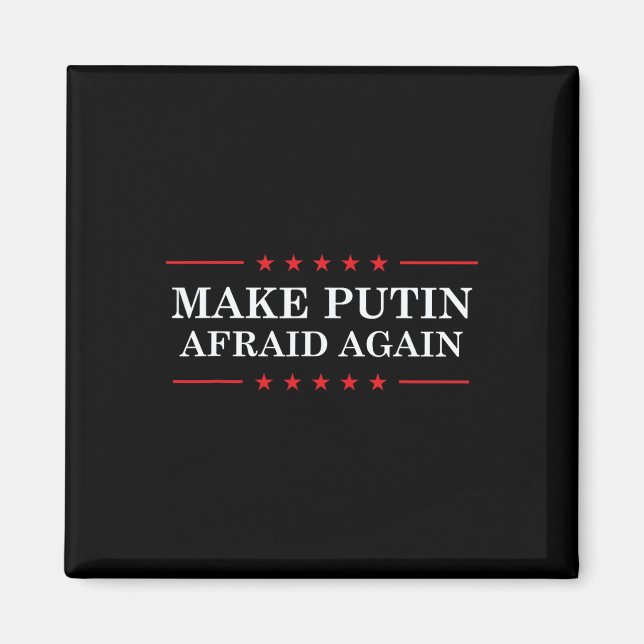 Make Putin Afraid Again - Support Ukraine And Stop Magnet (Front)