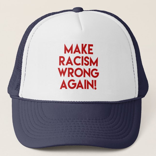 Make racism wrong again! Anti Racism Protest Trucker Hat (Front)