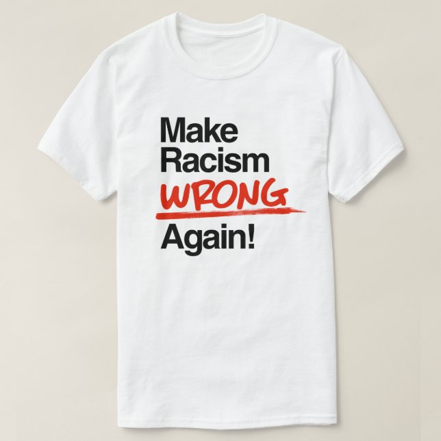 Make Racism Wrong Again T-Shirt (Design Front)