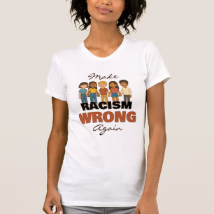 Make Racism Wrong Again T-Shirt - Customizable