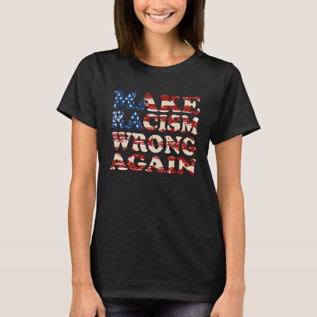 Make Racism Wrong Again USA flag T-Shirt (Front)
