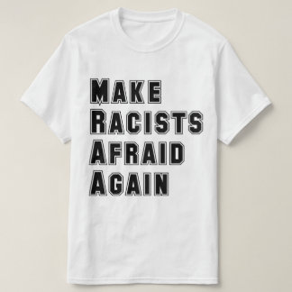 Make Racists Afraid Again T-Shirt