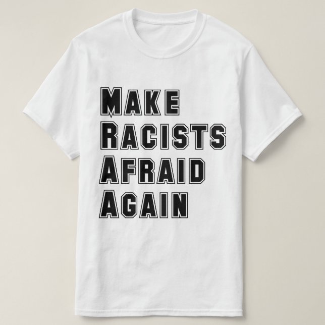 Make Racists Afraid Again T-Shirt (Design Front)