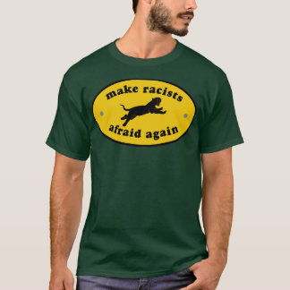Make Racists Afraid Again T-Shirt