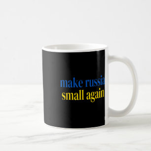 Make Russia Small Again Glory To Ukraine Slava Ukr Coffee Mug