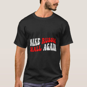 Make Russia Small Again T-Shirt