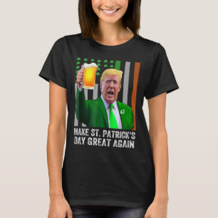Make Saint St Patrick's Day Great Again Flag Funny T-Shirt