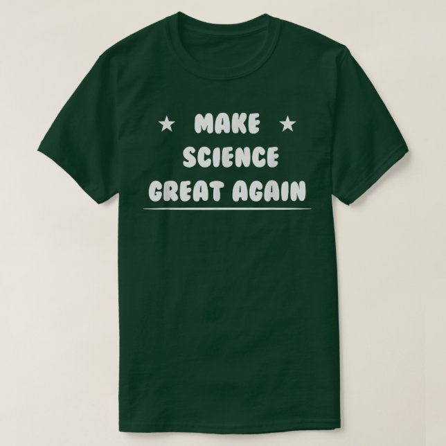 Make Science Great Again Funny Science Quotes Sarc T-Shirt (Design Front)