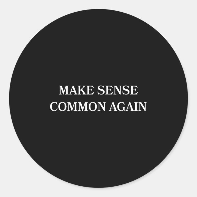 Make Sense Common Again Funny For Men Women  Classic Round Sticker (Front)