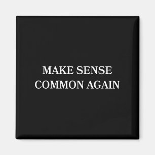Make Sense Common Again Funny For Men Women Magnet