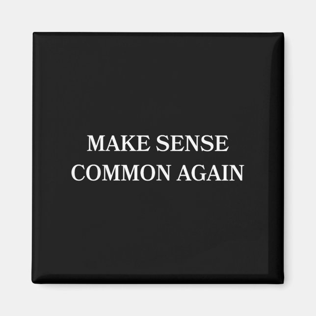 Make Sense Common Again Funny For Men Women  Magnet (Front)