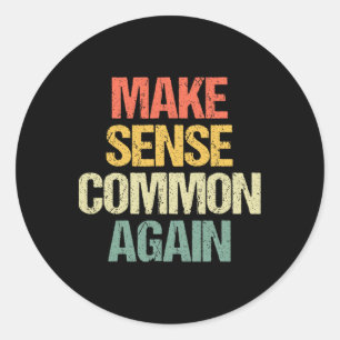 Make Sense Common Again - Funny Saying Anti-trump Classic Round Sticker