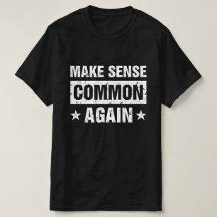 Make Sense Common Again T-Shirt