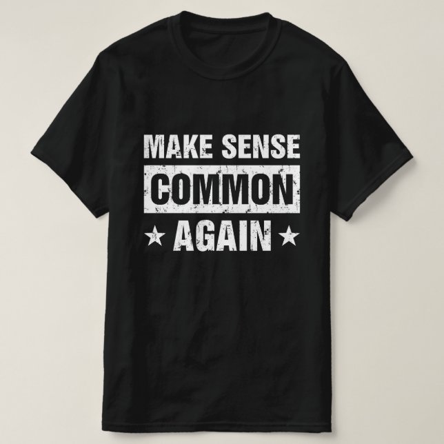 Make Sense Common Again T-Shirt (Design Front)