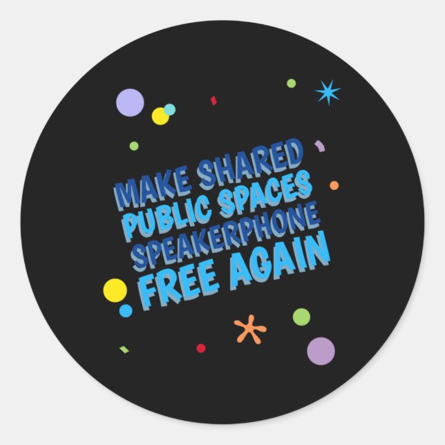 Make Shared Public Spaces Speakerphone Free Again  Classic Round Sticker (Front)