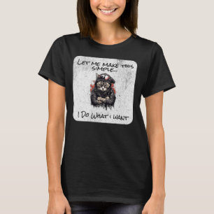 Make Simple, I Do What I Want T-Shirt