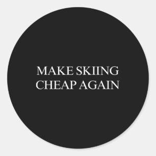 Make Skiing Cheap Again  Classic Round Sticker