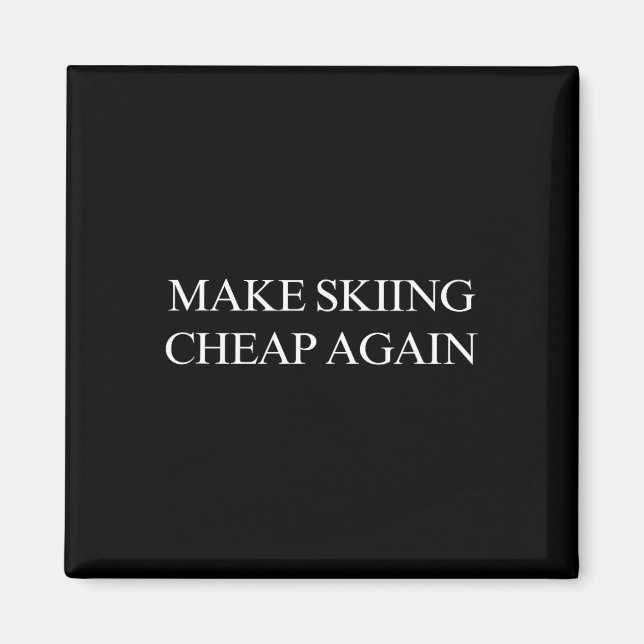 Make Skiing Cheap Again  Magnet (Front)
