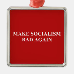 Make Socialism Bad Again Metal Ornament