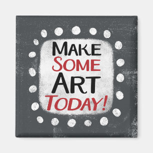 Make Some Art Today Refrigerator Magnet