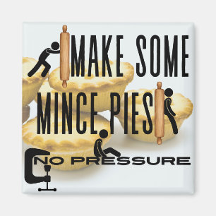 Make Some Mince Pies - NO PRESSURE Magnet