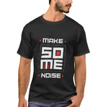 Make Some Noise: Stand Out with Unique Design Tee