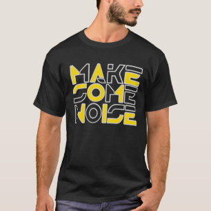 Make Some Noise T-Shirt
