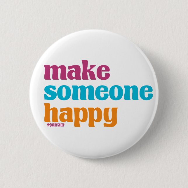 Make Someone Happy 6 Cm Round Badge (Front)