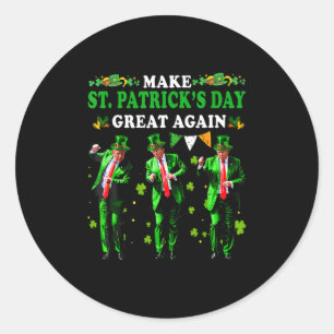 Make St Patrick's Day Great Again Funny Trump Men  Classic Round Sticker