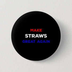 Make Straws Great Again Funny Political Statement  6 Cm Round Badge