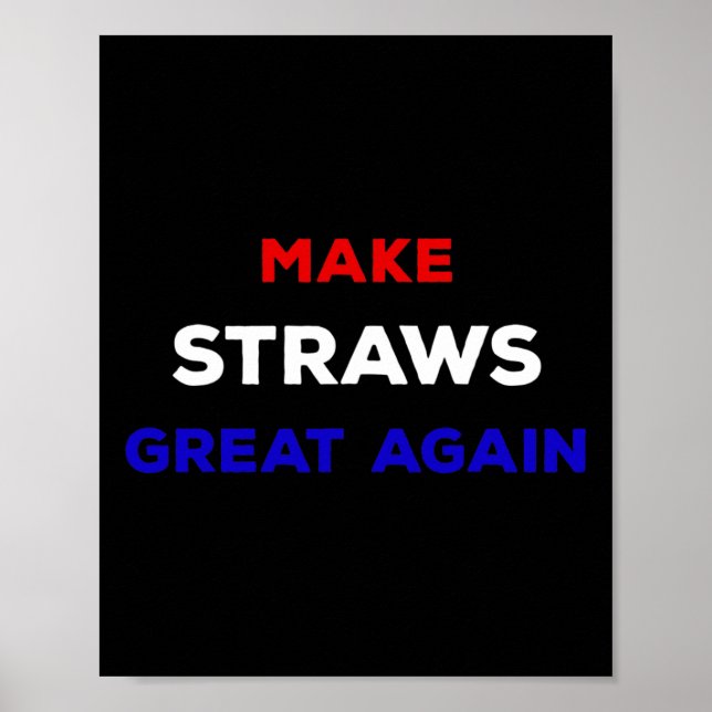 Make Straws Great Again Funny Political Statement  Poster (Front)