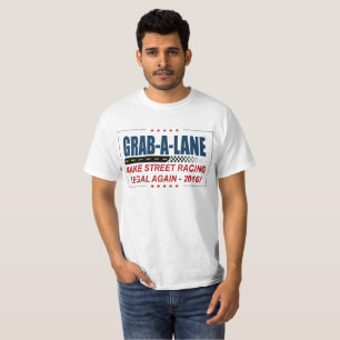 "MAKE STREET RACING LEGAL AGAIN" 2016, GRAB-A-LANE T-Shirt