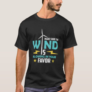 Make Sure The Wind Loves Renewable Energy Wind Tur T-Shirt
