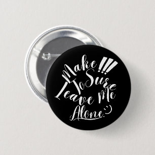 Make Sure To Leave Me Alone White Text 6 Cm Round Badge