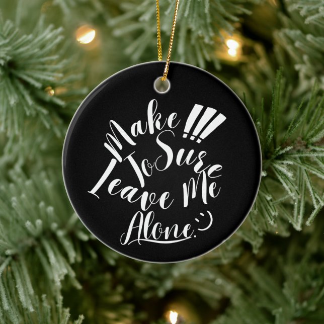 Make Sure To Leave Me Alone White Text  Ceramic Ornament (Tree)