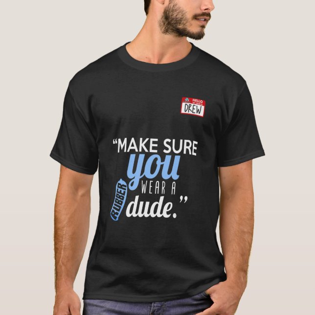 Make sure you wear a rubber dude T-Shirt (Front)