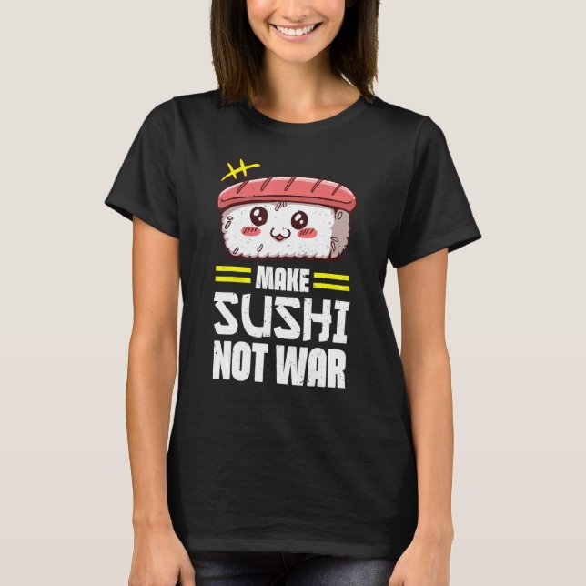 Make Sushi Not War  Food Quote Sayings T-Shirt (Front)