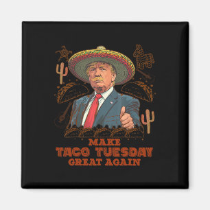 Make Taco Tuesday Great Again Trump Funny Magnet