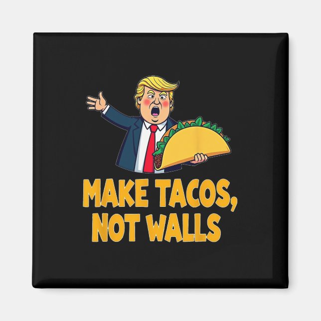 Make Tacos Not Walls Funny Trump Taco Tuesday Tee  Magnet (Front)