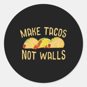 Make Tacos Not Walls Mexico Anti Trump Food Gift Classic Round Sticker
