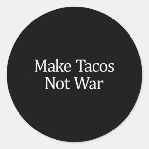 Make Tacos - Not War -  Classic Round Sticker