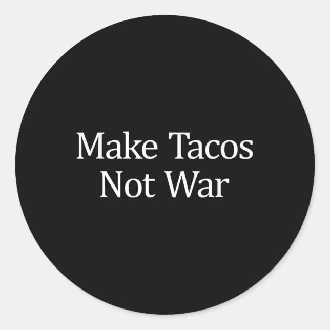 Make Tacos - Not War -  Classic Round Sticker (Front)