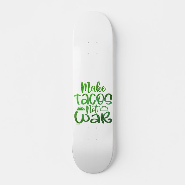 MAKE TACOS, NOT WAR funny taco lover Skateboard (Front)