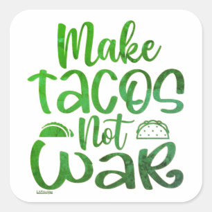 MAKE TACOS, NOT WAR funny taco lover Square Sticker
