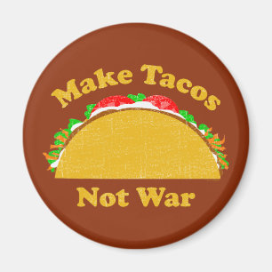 Make Tacos Not War Magnet